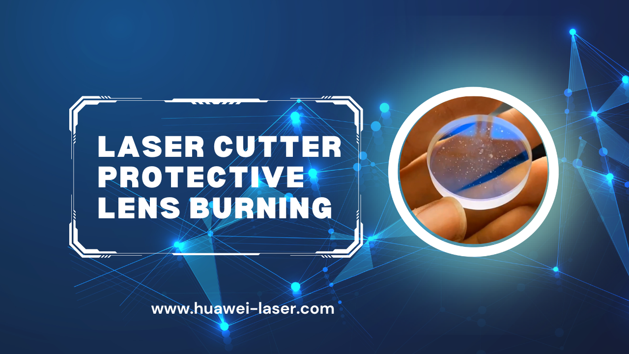 Laser Cutter Protective lens ardenti: Causis & Solutions